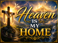 Heaven is my home